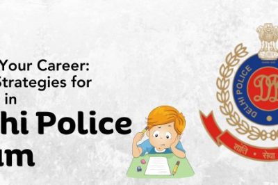 Unlock Your Career Latest Strategies for Success in Delhi Police Exam