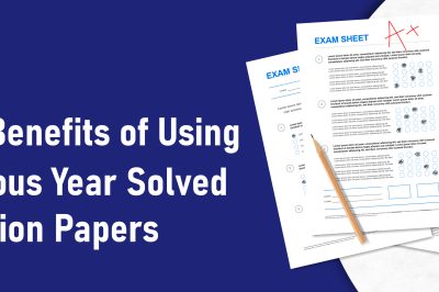 10 Benefits of Using Previous Year Solved Question Papers