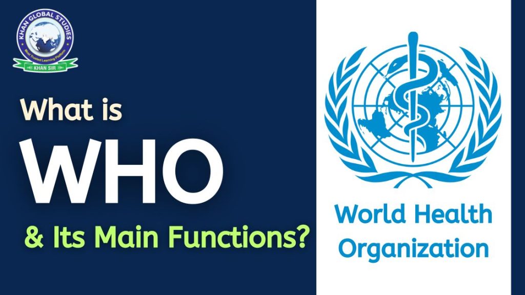 What is the World Health Organization and its main functions?