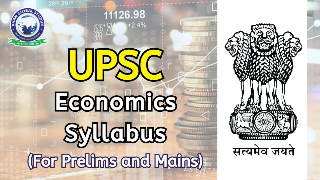 UPSC IAS Economics Syllabus 2025 for Prelims and Mains Khan Global