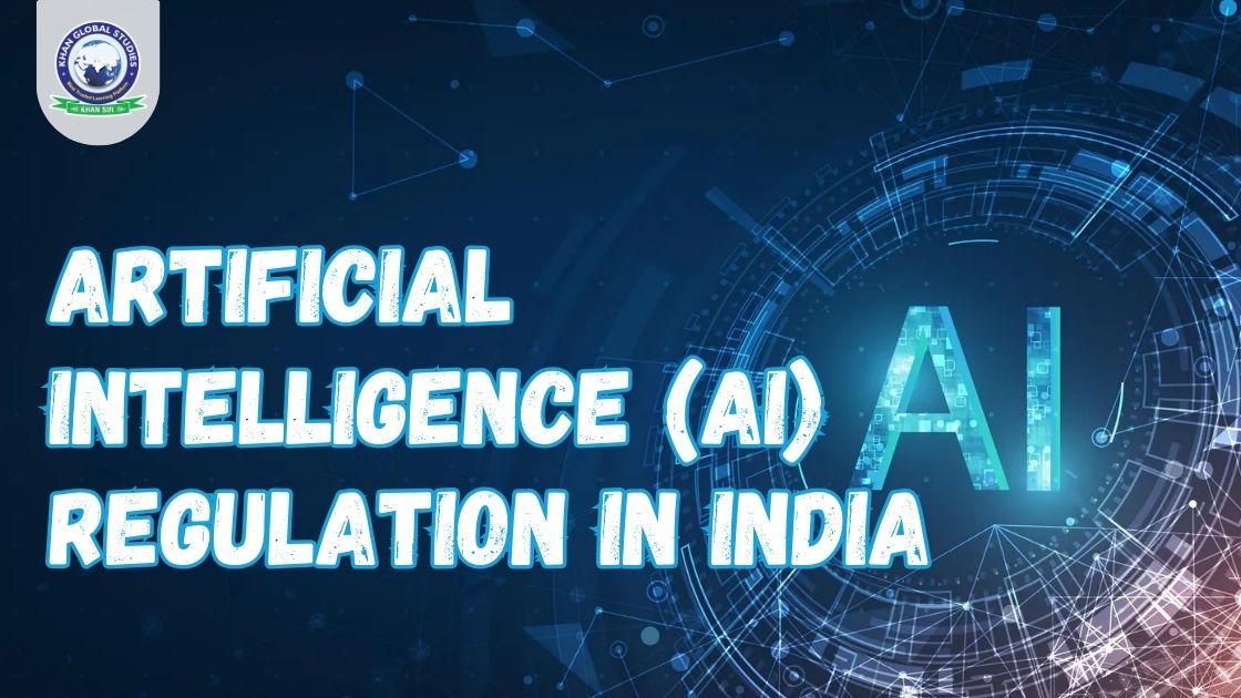 Artificial Intelligence (AI) Regulation in India | Khan Global Studies ...