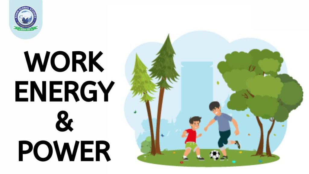 Work, Energy and Power: Define, Relation and Examples