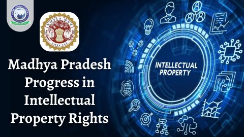 Madhya Pradesh: Upgrading Intellectual Property Rights (IPR)