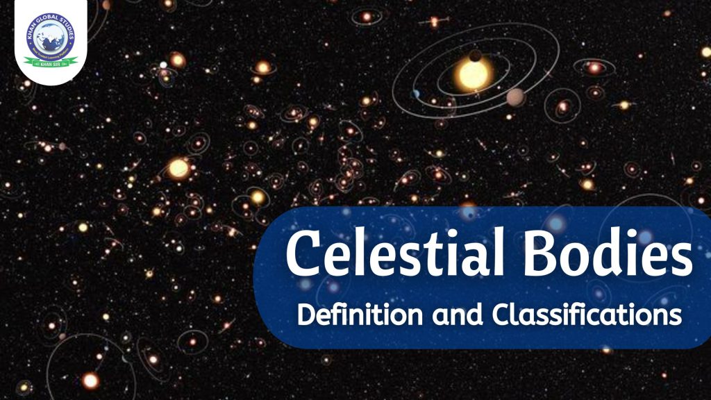 Celestial Bodies Definition and Classifications Khan Global Studies Blogs