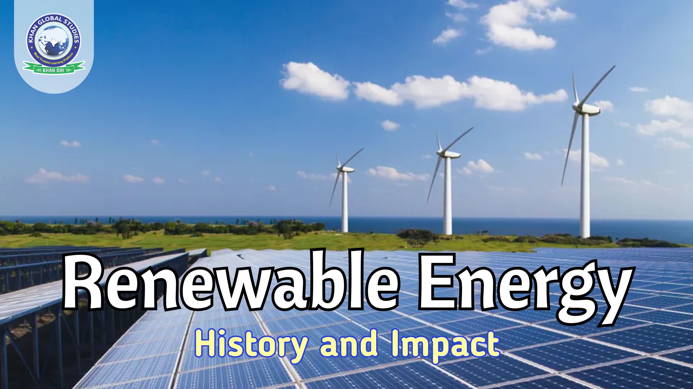 Renewable Energy: About, History and Impact | Khan Global Studies Blogs