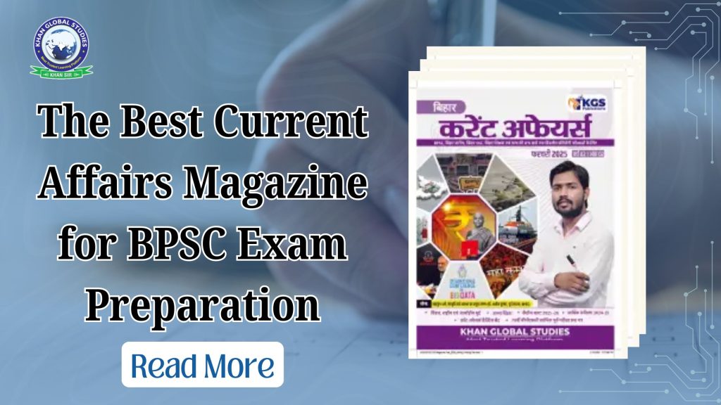 Best Current Affairs Magazine for BPSC by Khan Global Studies - Stay Informed & Succeed