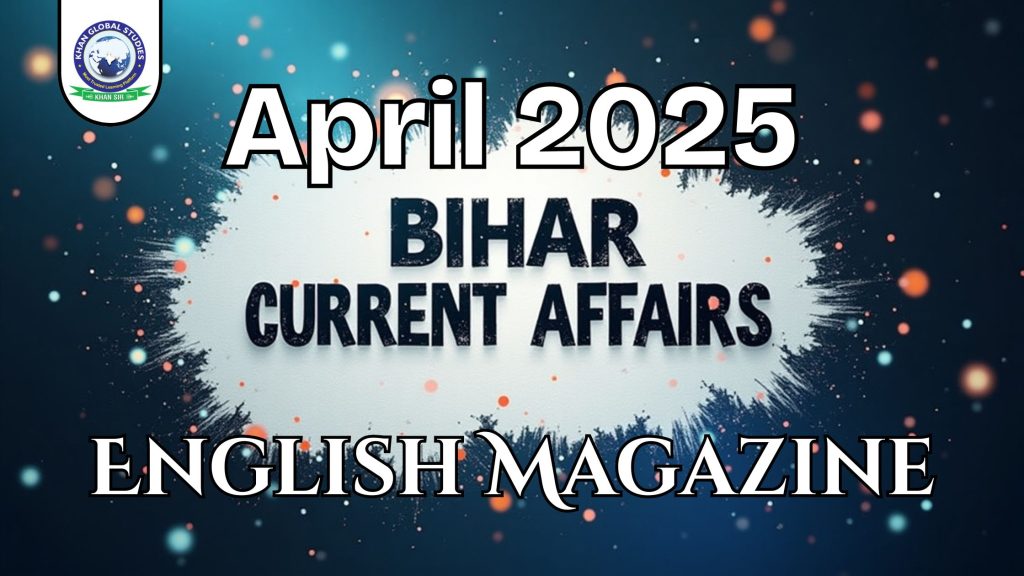 Bihar Current Affairs Magazine April 2025 English Edition by Khan Global Studies