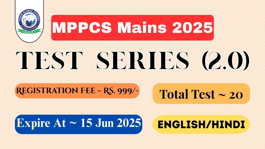 MPPCS Mains Test Series 2025 (2.0) - Comprehensive preparation programme by Khan Global Studies.
