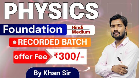 Join Online Physics Recorded Batch by Khan Sir in Hindi