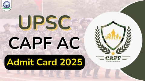 UPSC CAPF Admit Card 2025: Download Hall Ticket and Check Important Exam Details