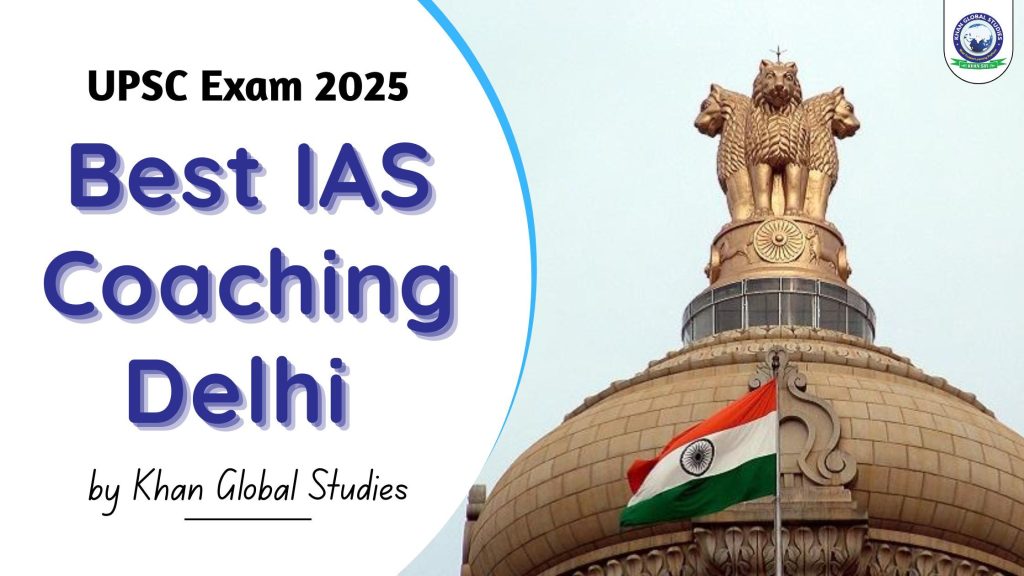 Top IAS Coaching in Delhi for UPSC 2025 Preparation